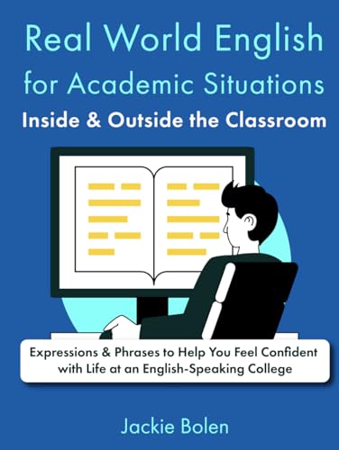 Real World English for Academic Situations Inside & Outside the Classroom: Expressions & Phrases to Help You Feel Confident with Life at an ... or College (Level Up Your English Collection) von Independently published